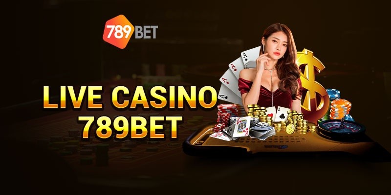 Live casino 789bet toàn gái xinh tham gia